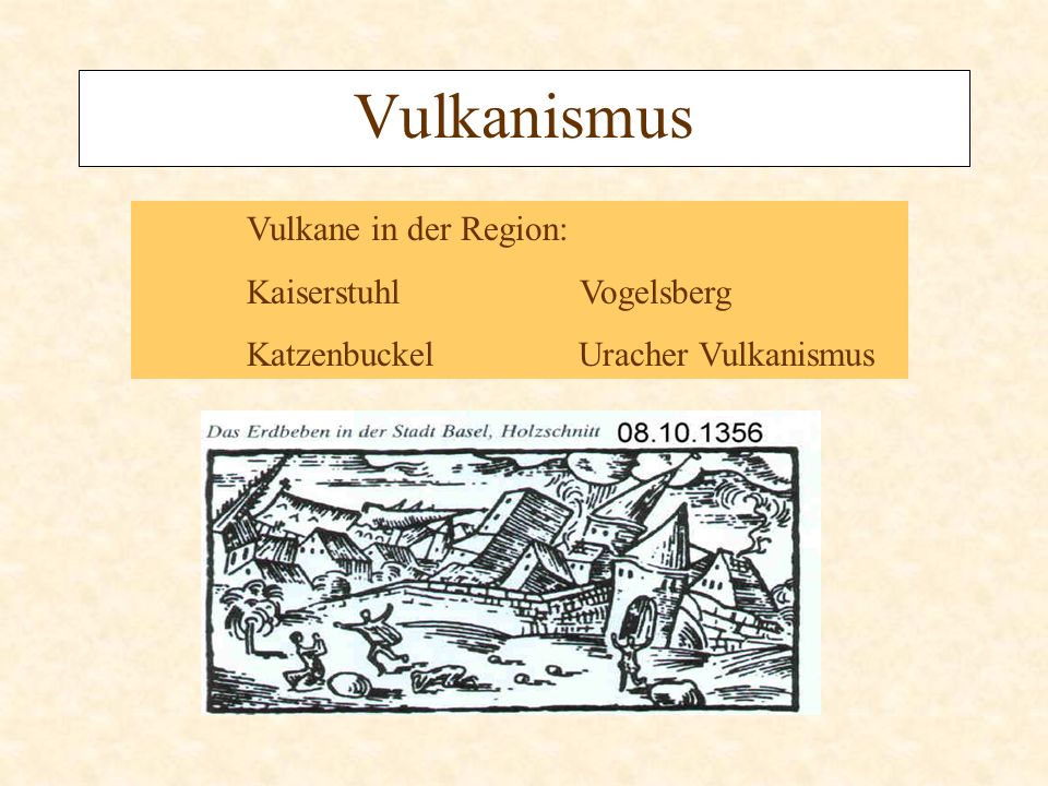 Vulkanismus Vulkane in der Region: Kaiserstuhl Vogelsberg