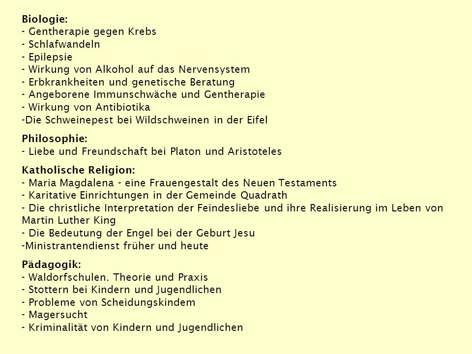 Biologie: ‑ Gentherapie gegen Krebs. ‑ Schlafwandeln. ‑ Epilepsie. ‑ Wirkung von Alkohol auf das Nervensystem.