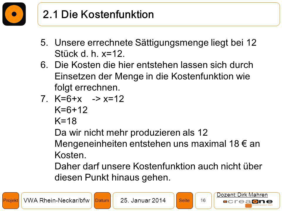 2.1 Die Kostenfunktion Unsere errechnete Sättigungsmenge liegt bei 12 Stück d. h. x=12.