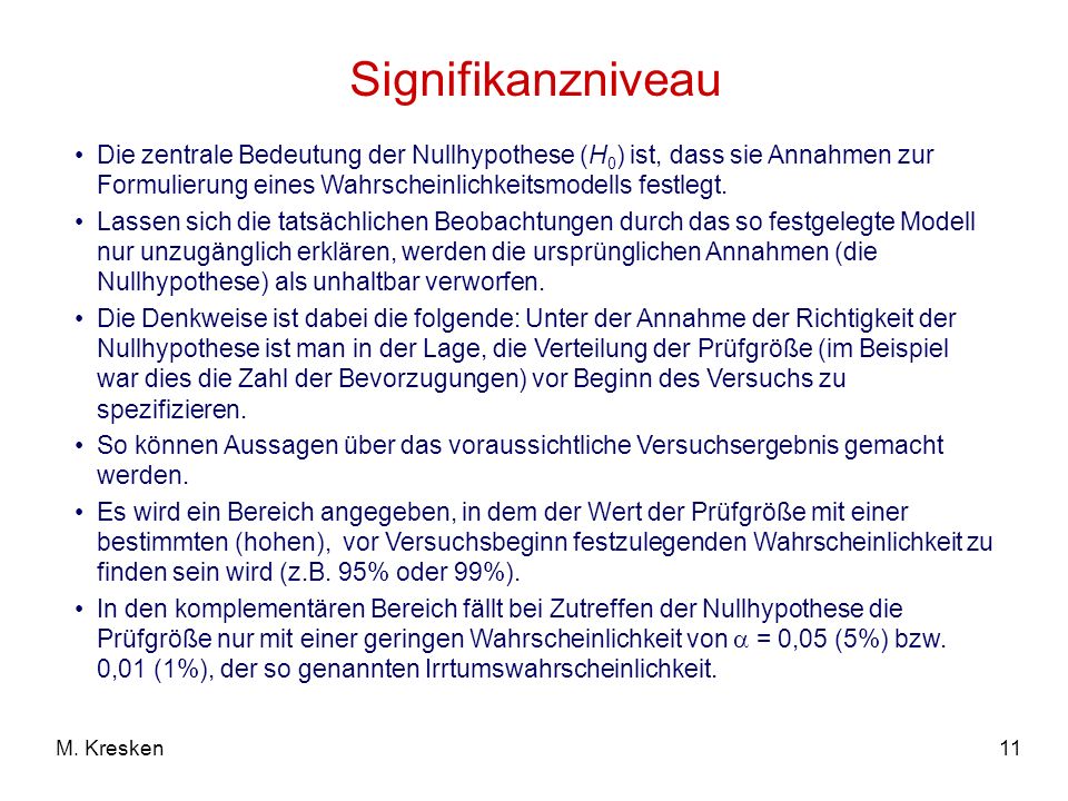 Signifikanzniveau Die zentrale Bedeutung der Nullhypothese (H0) ist, dass sie Annahmen zur Formulierung eines Wahrscheinlichkeitsmodells festlegt.