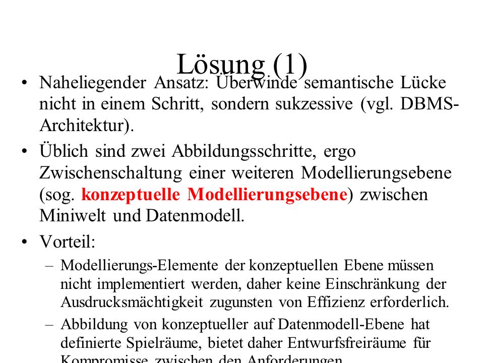 Lösung (1) Naheliegender Ansatz: Überwinde semantische Lücke nicht in einem Schritt, sondern sukzessive (vgl. DBMS-Architektur).