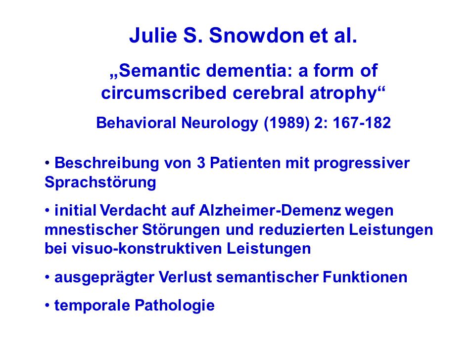 Julie S. Snowdon et al. „Semantic dementia: a form of circumscribed cerebral atrophy Behavioral Neurology (1989) 2: