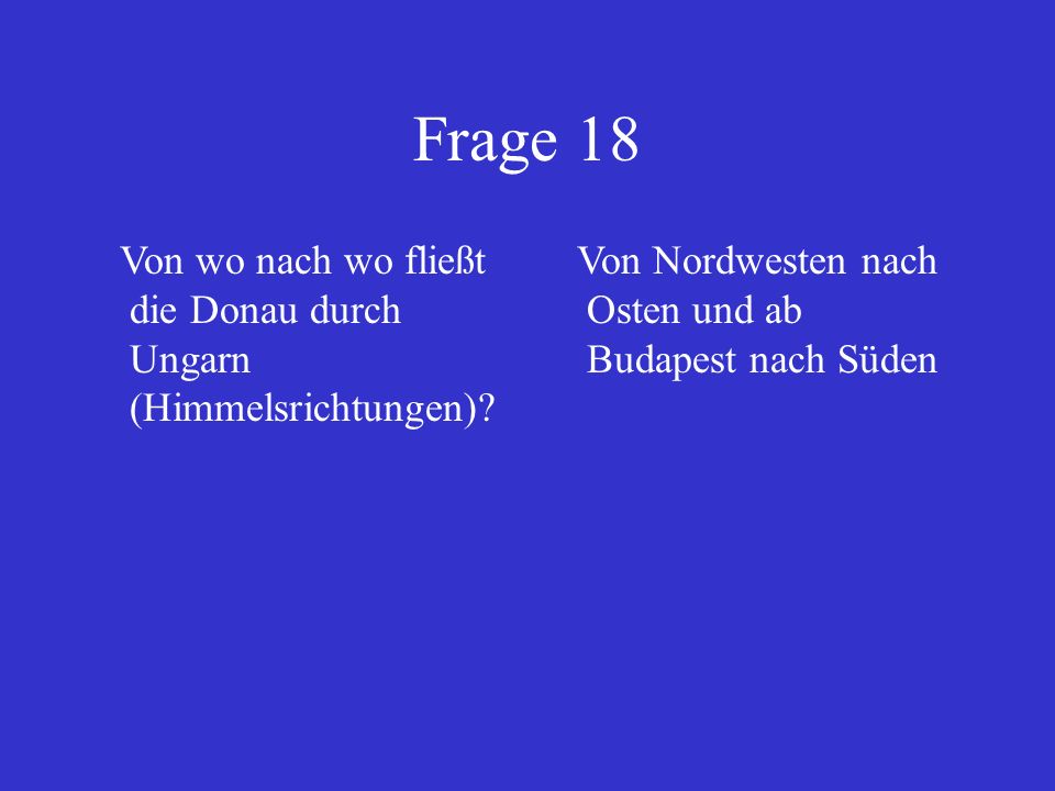 Frage 18 Von wo nach wo fließt die Donau durch Ungarn (Himmelsrichtungen).