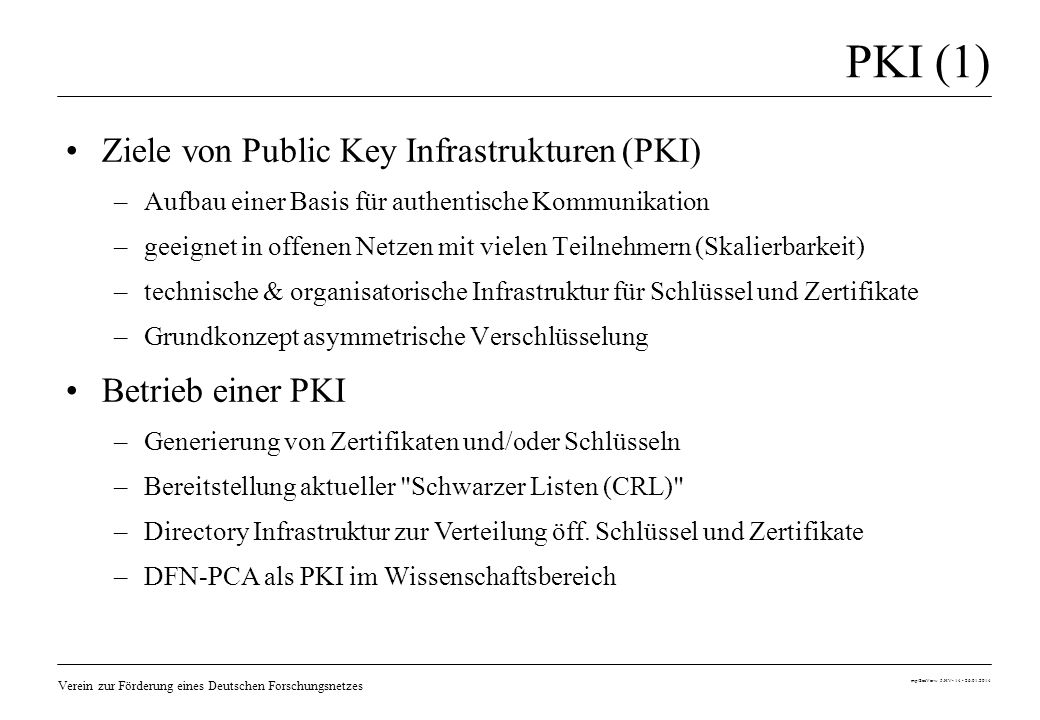 PKI (1) Ziele von Public Key Infrastrukturen (PKI) Betrieb einer PKI