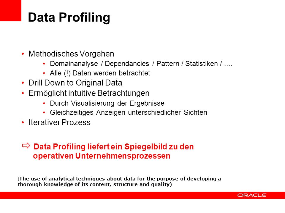Data Profiling Methodisches Vorgehen. Domainanalyse / Dependancies / Pattern / Statistiken / .... Alle (!) Daten werden betrachtet.