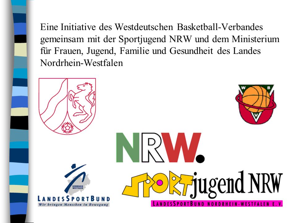 Eine Initiative des Westdeutschen Basketball-Verbandes gemeinsam mit der Sportjugend NRW und dem Ministerium für Frauen, Jugend, Familie und Gesundheit des Landes Nordrhein-Westfalen