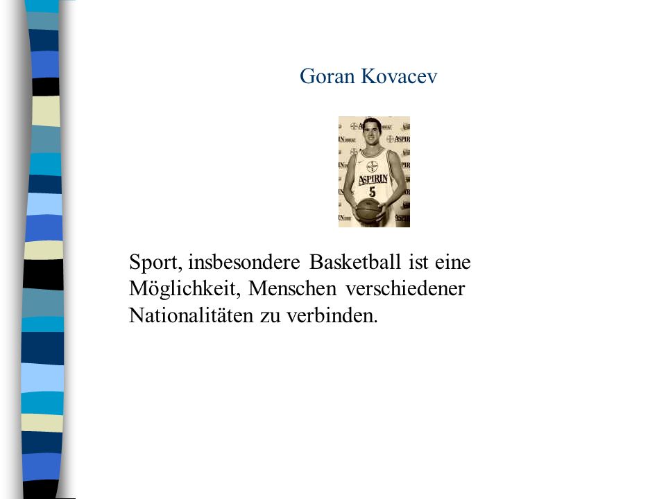 Goran Kovacev Sport, insbesondere Basketball ist eine Möglichkeit, Menschen verschiedener Nationalitäten zu verbinden.