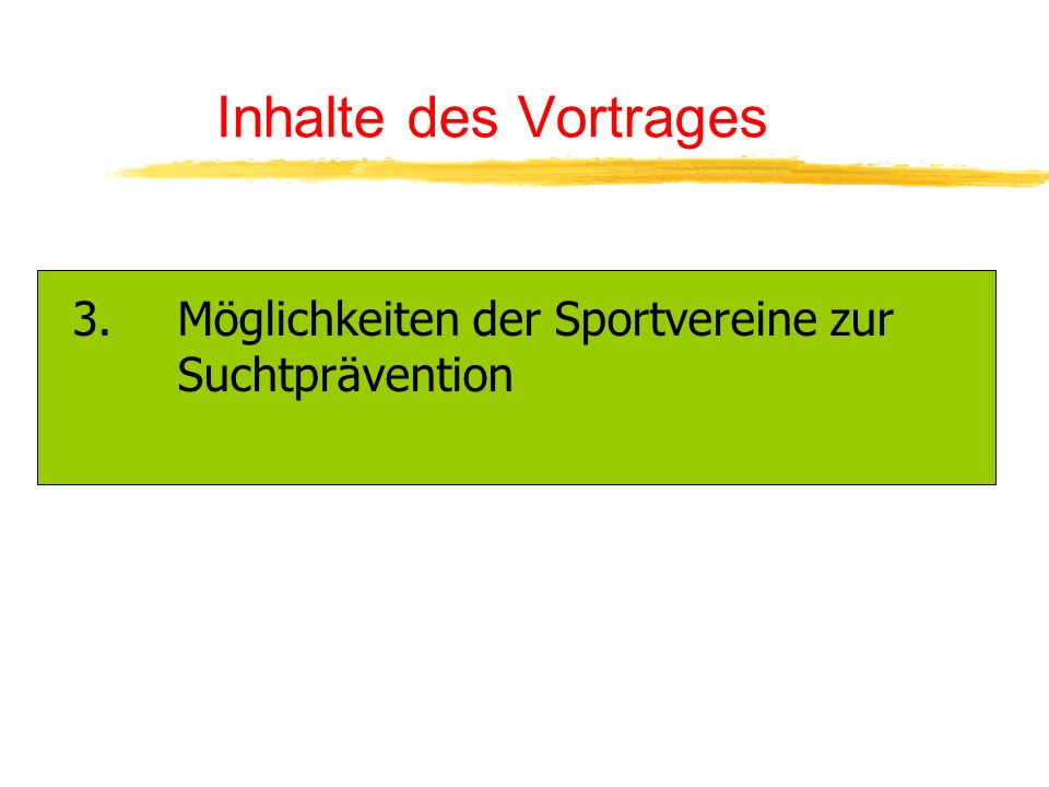 Inhalte des Vortrages 3. Möglichkeiten der Sportvereine zur Suchtprävention
