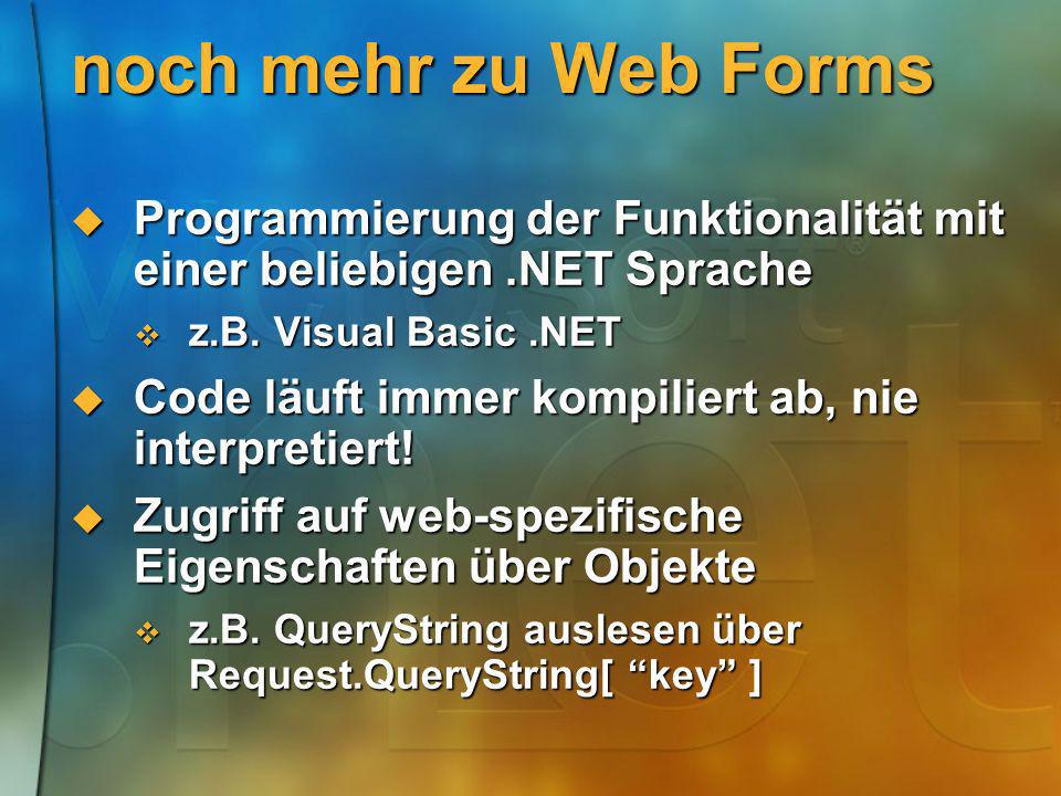 noch mehr zu Web Forms Programmierung der Funktionalität mit einer beliebigen .NET Sprache. z.B. Visual Basic .NET.