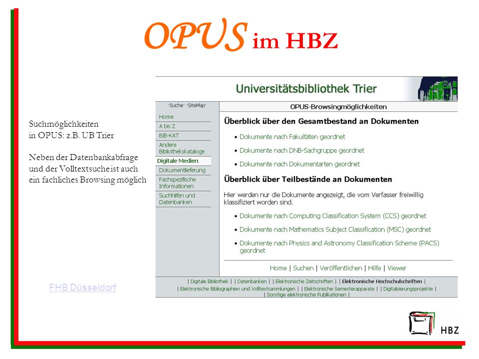 OPUS im HBZ Suchmöglichkeiten in OPUS: z.B. UB Trier Neben der Datenbankabfrage und der Volltextsuche ist auch ein fachliches Browsing möglich.