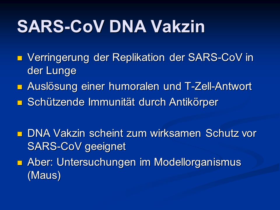 SARS-CoV DNA Vakzin Verringerung der Replikation der SARS-CoV in der Lunge. Auslösung einer humoralen und T-Zell-Antwort.