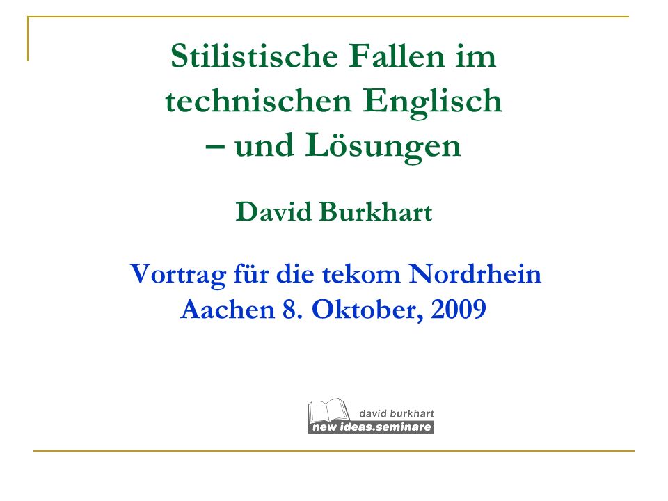 Stilistische Fallen im technischen Englisch – und Lösungen David Burkhart Vortrag für die tekom Nordrhein Aachen 8.