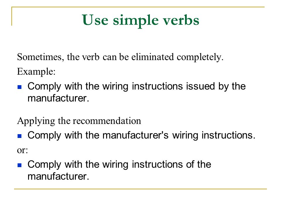 Use simple verbs Sometimes, the verb can be eliminated completely.