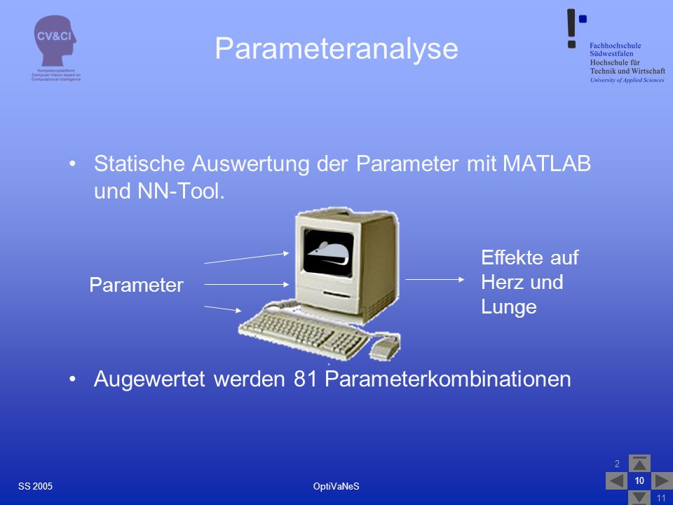 Parameteranalyse Statische Auswertung der Parameter mit MATLAB und NN-Tool. Augewertet werden 81 Parameterkombinationen.