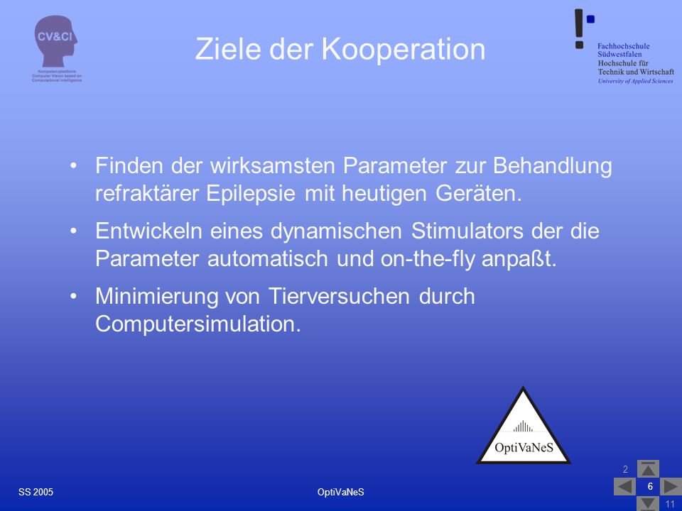Ziele der Kooperation Finden der wirksamsten Parameter zur Behandlung refraktärer Epilepsie mit heutigen Geräten.