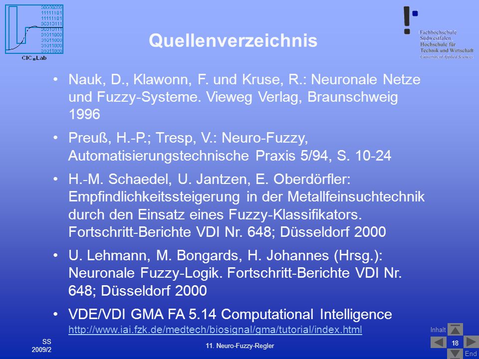 Quellenverzeichnis Nauk, D., Klawonn, F. und Kruse, R.: Neuronale Netze und Fuzzy-Systeme. Vieweg Verlag, Braunschweig