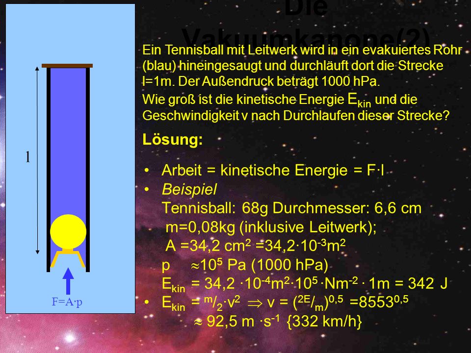 Die Vakuumkanone(2) Lösung: l Arbeit = kinetische Energie = F·l