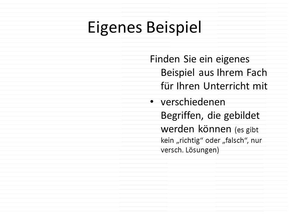 Eigenes Beispiel Finden Sie ein eigenes Beispiel aus Ihrem Fach für Ihren Unterricht mit.
