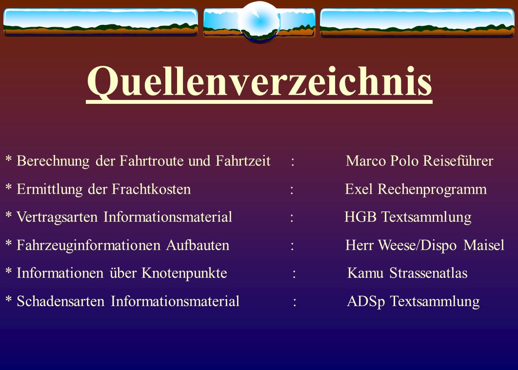 Quellenverzeichnis * Berechnung der Fahrtroute und Fahrtzeit : Marco Polo Reiseführer.