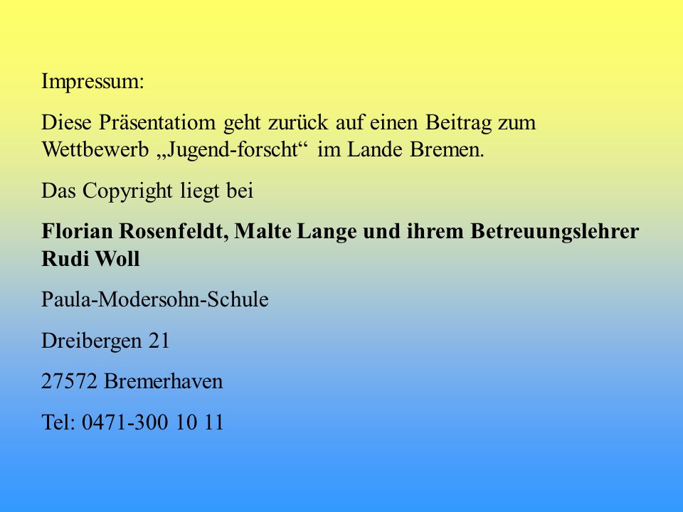 Impressum: Diese Präsentatiom geht zurück auf einen Beitrag zum Wettbewerb „Jugend-forscht im Lande Bremen.