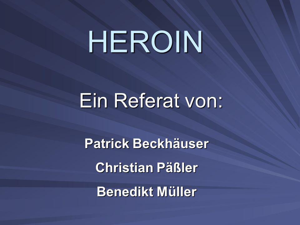 HEROIN Ein Referat von: Patrick Beckhäuser Christian Päßler