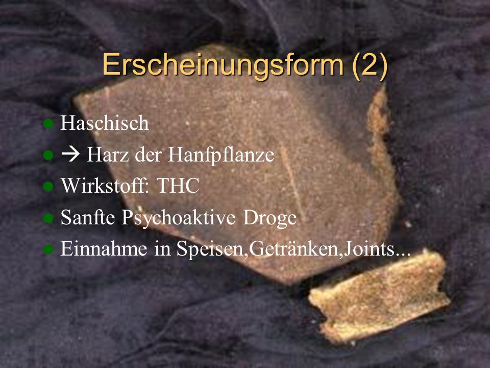 Erscheinungsform (2) Haschisch  Harz der Hanfpflanze Wirkstoff: THC