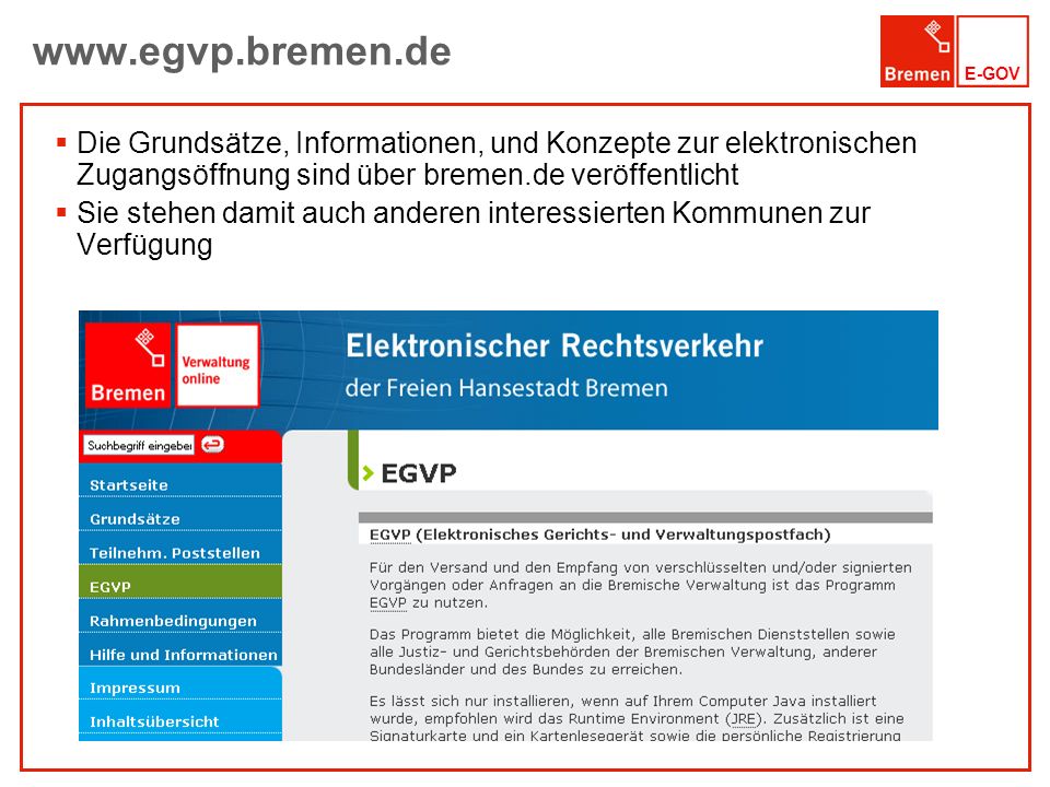Die Grundsätze, Informationen, und Konzepte zur elektronischen Zugangsöffnung sind über bremen.de veröffentlicht.