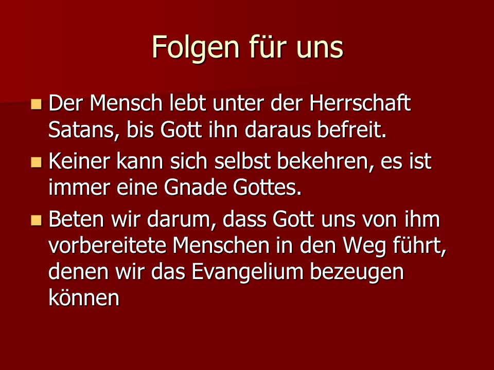 Folgen für uns Der Mensch lebt unter der Herrschaft Satans, bis Gott ihn daraus befreit.
