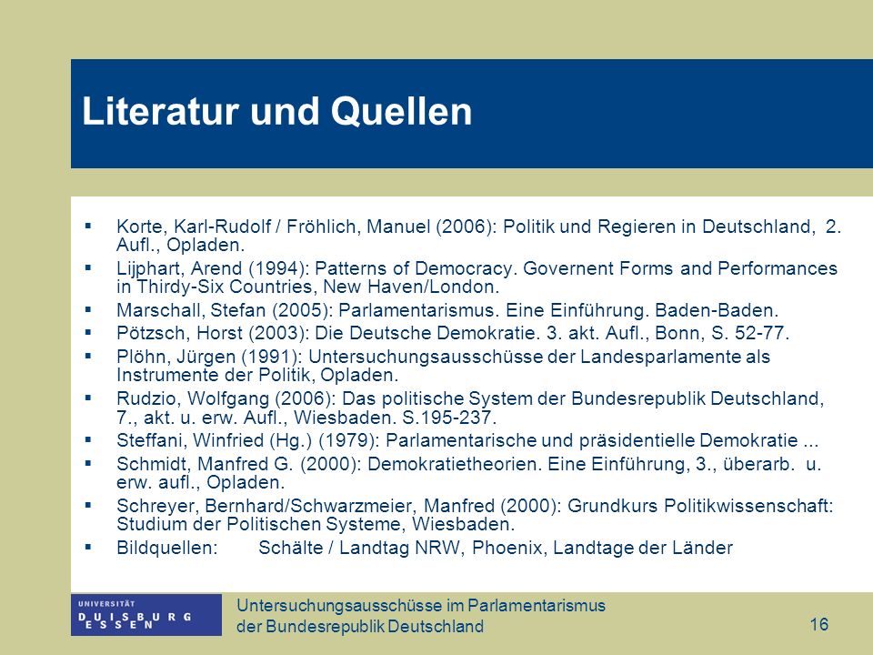 Literatur und Quellen Korte, Karl-Rudolf / Fröhlich, Manuel (2006): Politik und Regieren in Deutschland, 2. Aufl., Opladen.