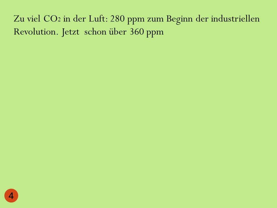 Zu viel CO2 in der Luft: 280 ppm zum Beginn der industriellen Revolution. Jetzt schon über 360 ppm