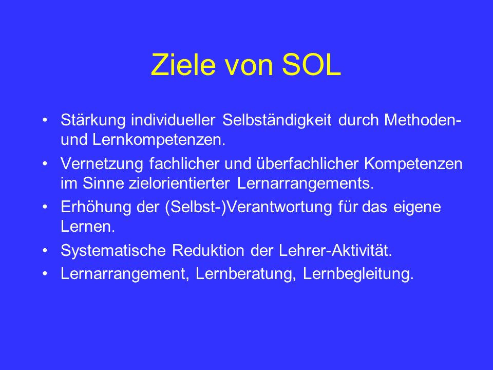 Ziele von SOL Stärkung individueller Selbständigkeit durch Methoden- und Lernkompetenzen.
