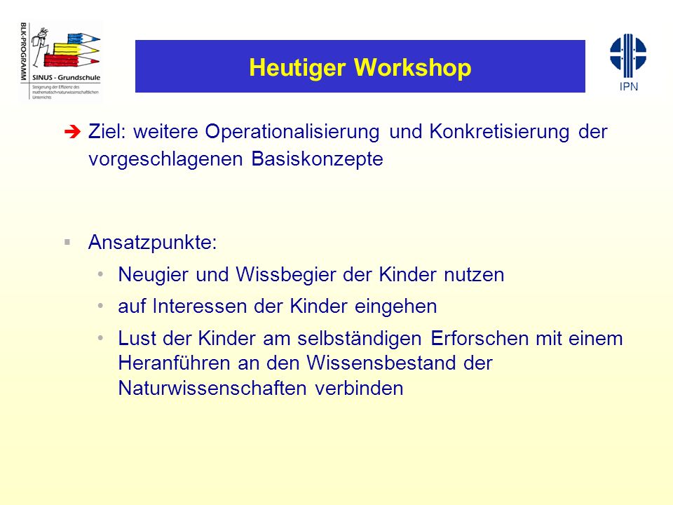 Heutiger Workshop Ziel: weitere Operationalisierung und Konkretisierung der vorgeschlagenen Basiskonzepte.
