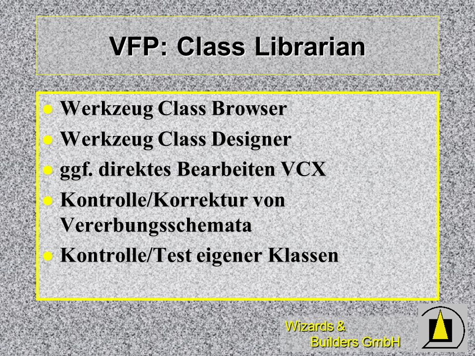 VFP: Class Librarian Werkzeug Class Browser Werkzeug Class Designer