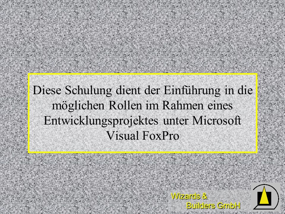 Diese Schulung dient der Einführung in die möglichen Rollen im Rahmen eines Entwicklungsprojektes unter Microsoft Visual FoxPro