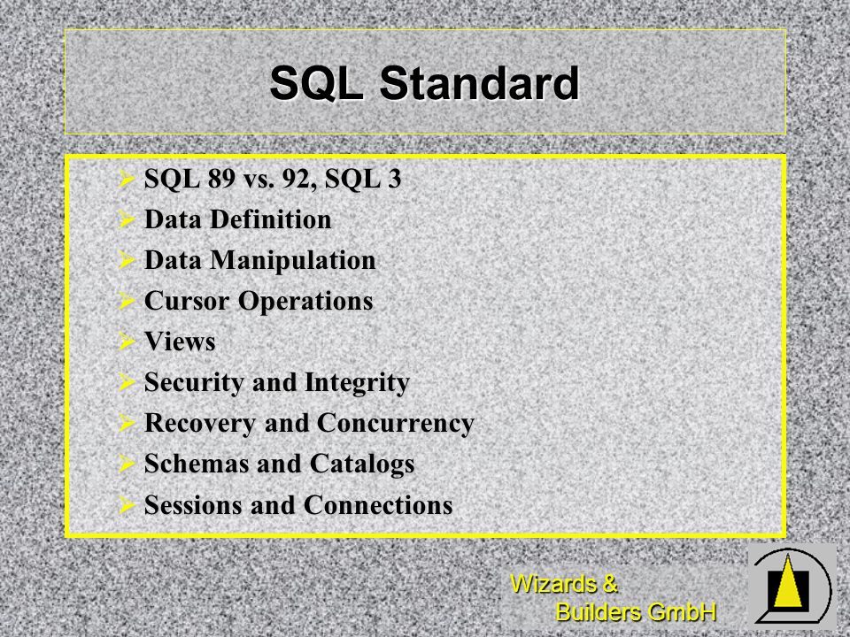 SQL Standard SQL 89 vs. 92, SQL 3 Data Definition Data Manipulation