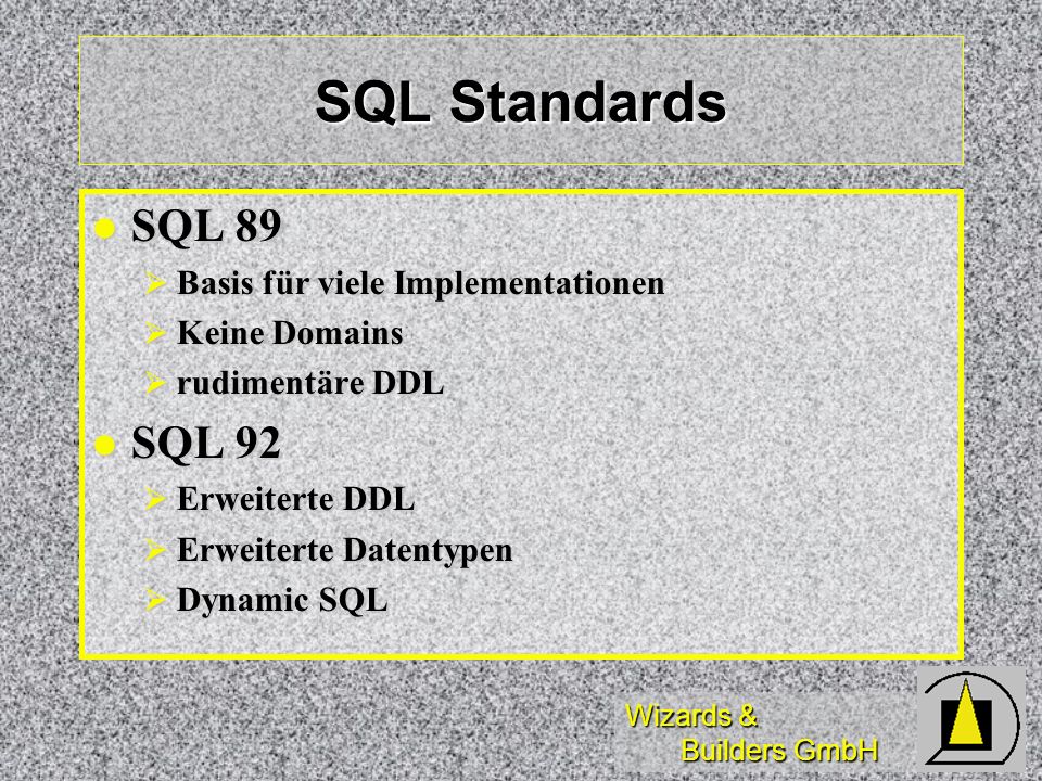 SQL Standards SQL 89 SQL 92 Basis für viele Implementationen