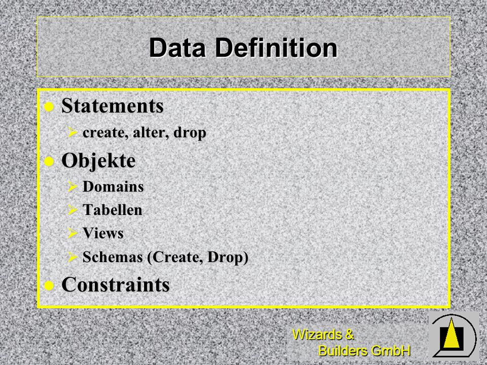 Data Definition Statements Objekte Constraints create, alter, drop