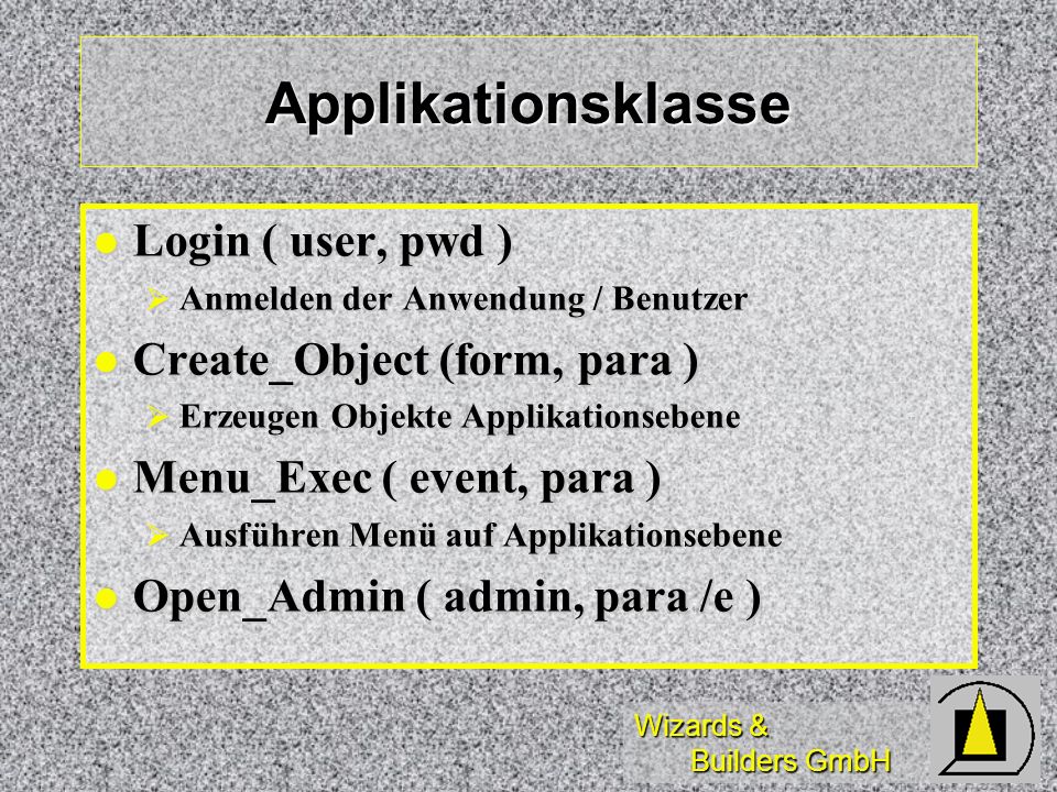 Applikationsklasse Login ( user, pwd ) Create_Object (form, para )