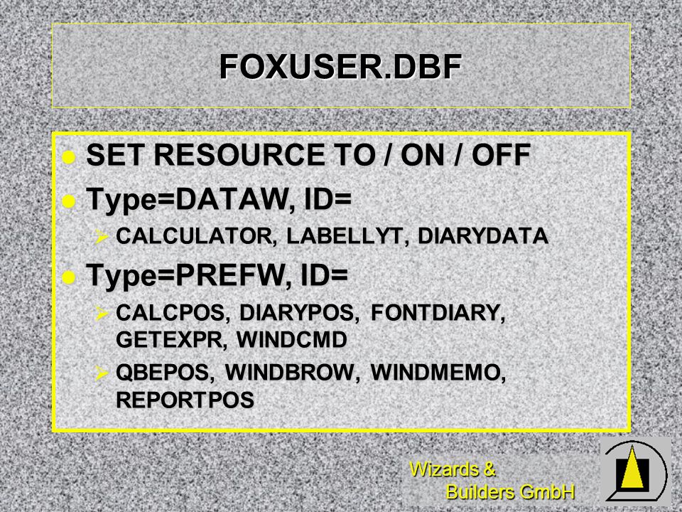 FOXUSER.DBF SET RESOURCE TO / ON / OFF Type=DATAW, ID= Type=PREFW, ID=
