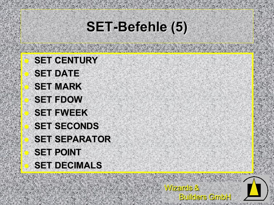 SET-Befehle (5) SET CENTURY SET DATE SET MARK SET FDOW SET FWEEK