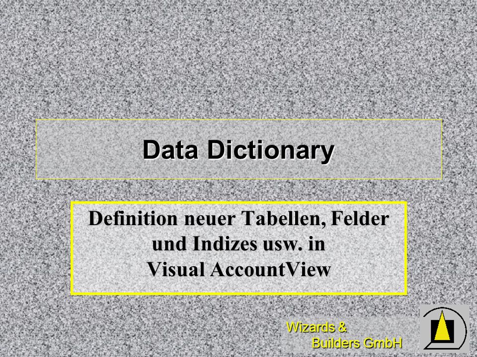 Data Dictionary Definition neuer Tabellen, Felder und Indizes usw. in Visual AccountView