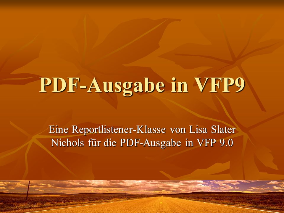PDF-Ausgabe in VFP9 Eine Reportlistener-Klasse von Lisa Slater Nichols für die PDF-Ausgabe in VFP 9.0.
