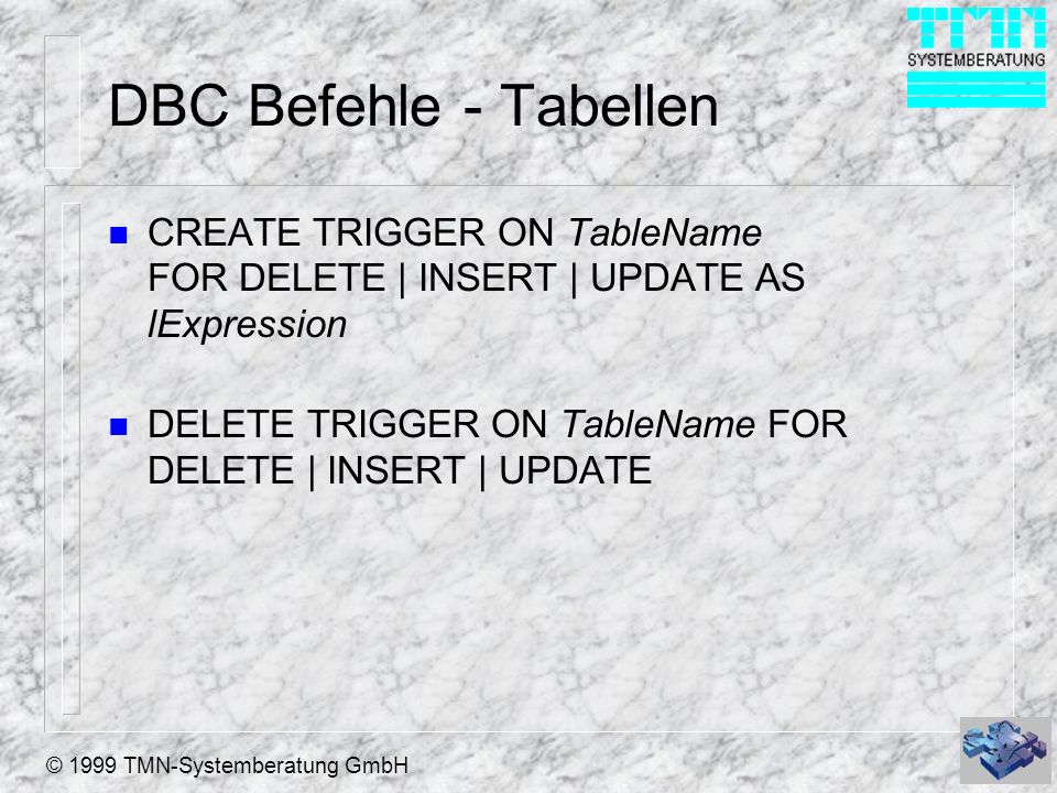 DBC Befehle - Tabellen CREATE TRIGGER ON TableName FOR DELETE | INSERT | UPDATE AS lExpression.