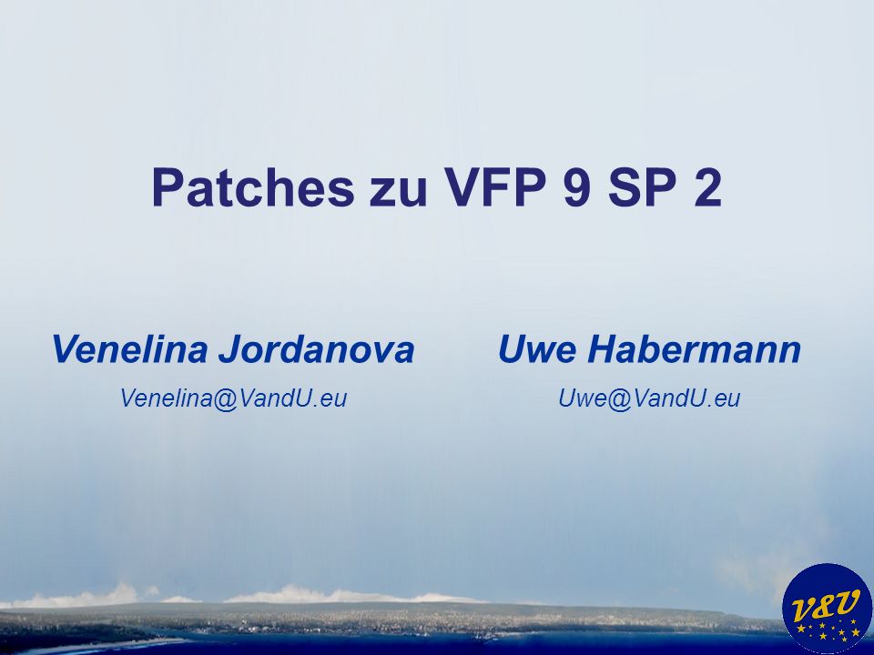 Patches zu VFP 9 SP 2 Venelina Jordanova Uwe Habermann