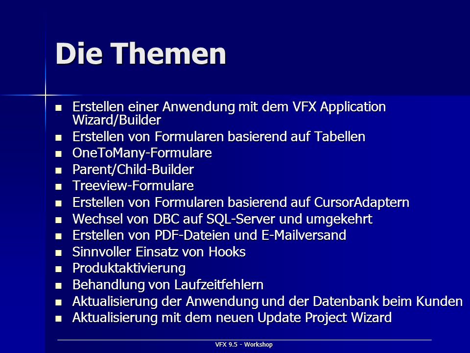 Die Themen Erstellen einer Anwendung mit dem VFX Application Wizard/Builder. Erstellen von Formularen basierend auf Tabellen.