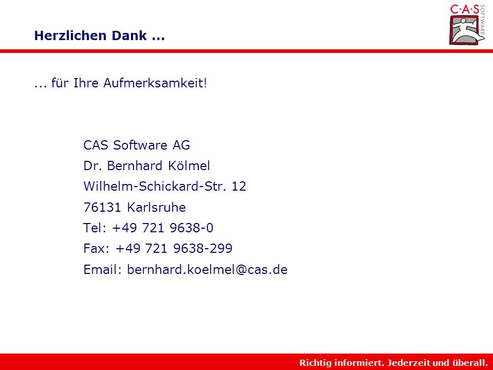 Herzlichen Dank für Ihre Aufmerksamkeit! CAS Software AG. Dr. Bernhard Kölmel. Wilhelm-Schickard-Str. 12.
