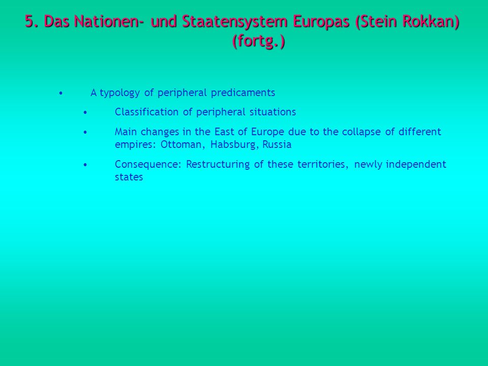 5. Das Nationen- und Staatensystem Europas (Stein Rokkan) (fortg.)