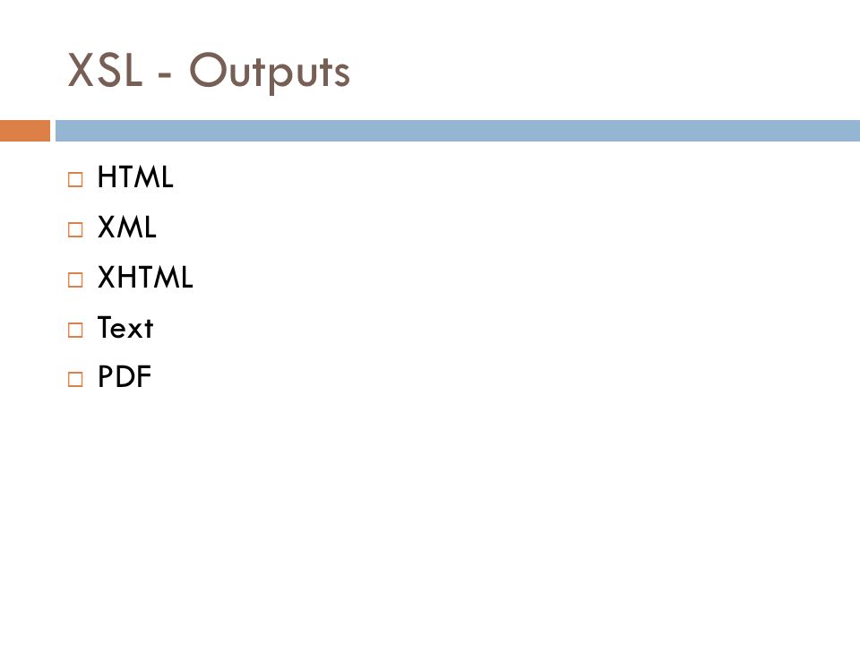 XSL - Outputs HTML XML XHTML Text PDF