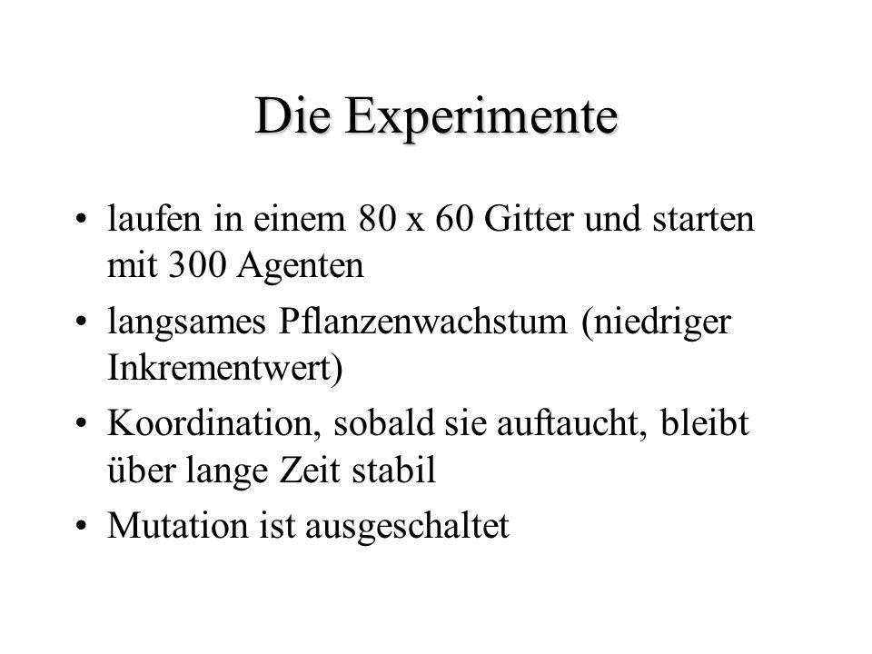 Die Experimente laufen in einem 80 x 60 Gitter und starten mit 300 Agenten. langsames Pflanzenwachstum (niedriger Inkrementwert)