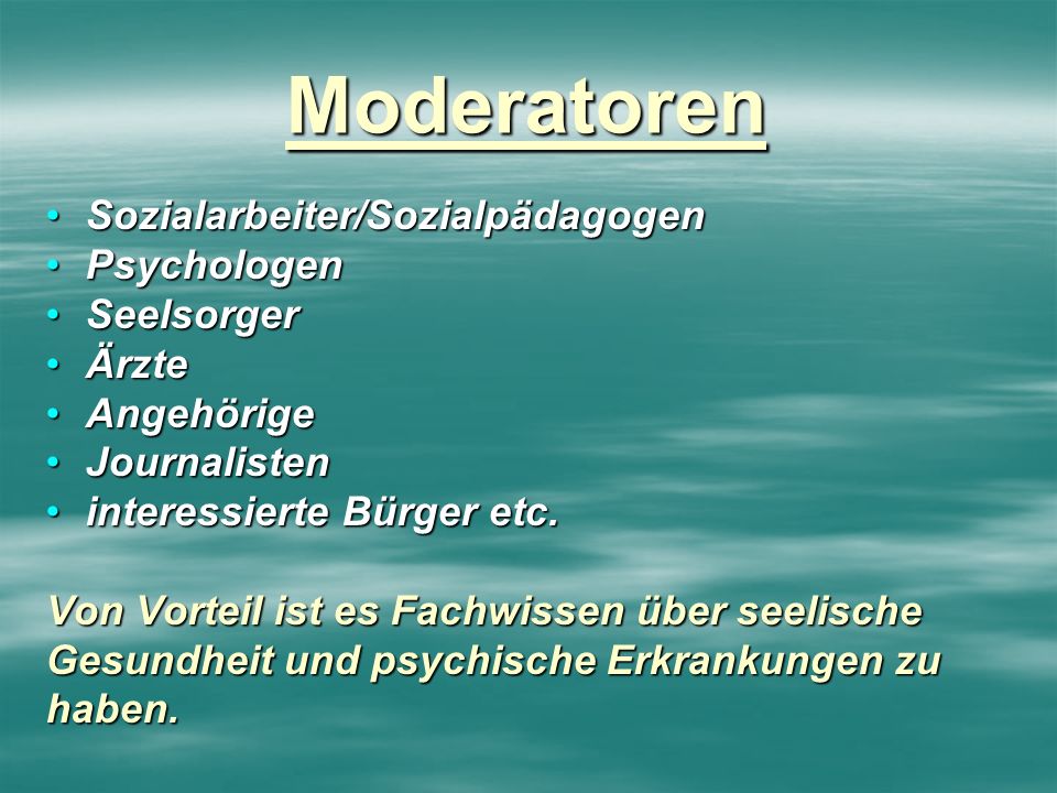 Moderatoren Sozialarbeiter/Sozialpädagogen Psychologen Seelsorger